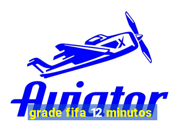 grade fifa 12 minutos